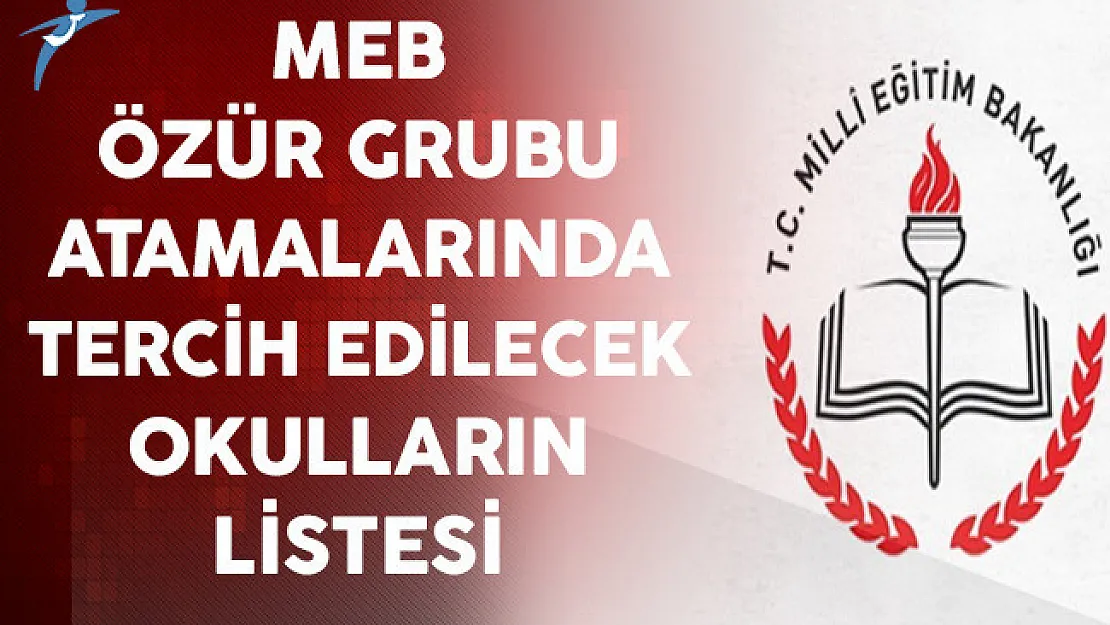 MEB Özür Grubu Atamalarında Tercih Edilecek Okulların Listesi Yayınlandı