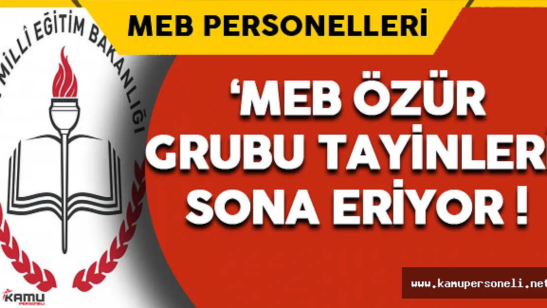 MEB Özür Grubu Tayinleri Sona Eriyor !