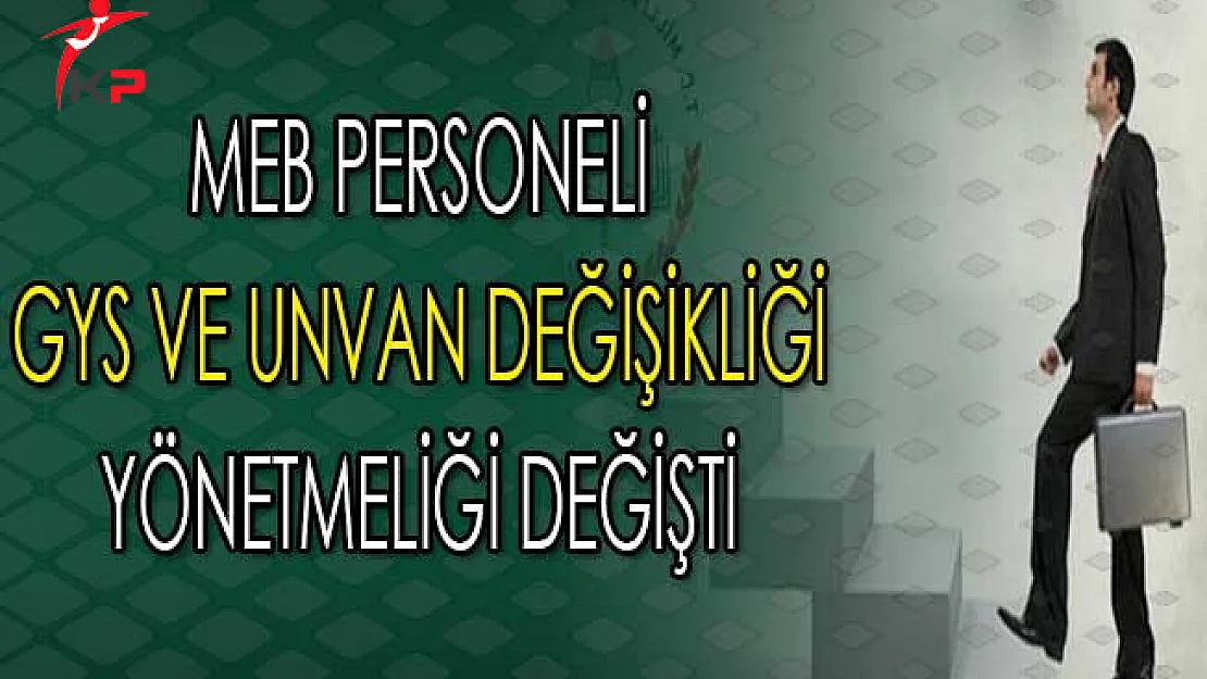 MEB Personeli GYS ve Unvan Değişikliği Yönetmeliği Değişti