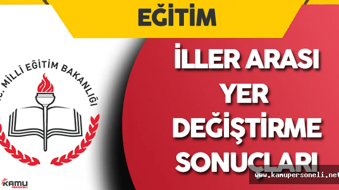 MEB Personeli ( Öğretmenler Harici) İller Arası Yer Değiştirme Sonuçları
