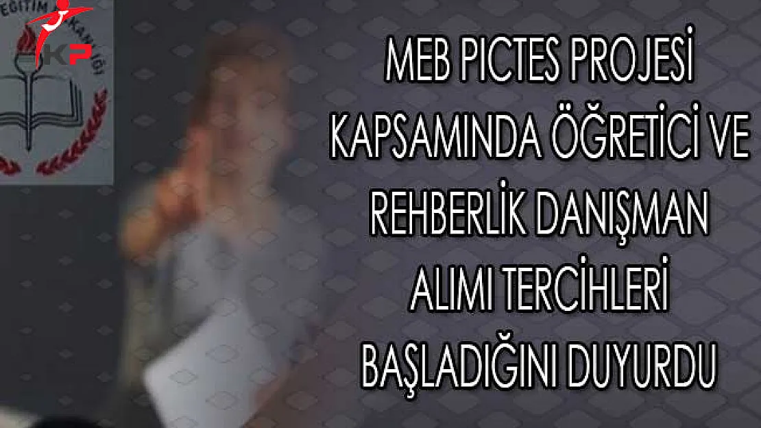 MEB PICTES Projesi Kapsamında Öğretici Ve Rehberlik Danışman Alımı Tercihleri Başladığını Duyurdu