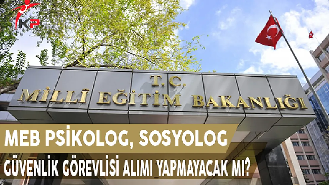 MEB Psikolog, Sosyolog, Güvenlik Görevlisi Alımı Yapmayacak Mı?