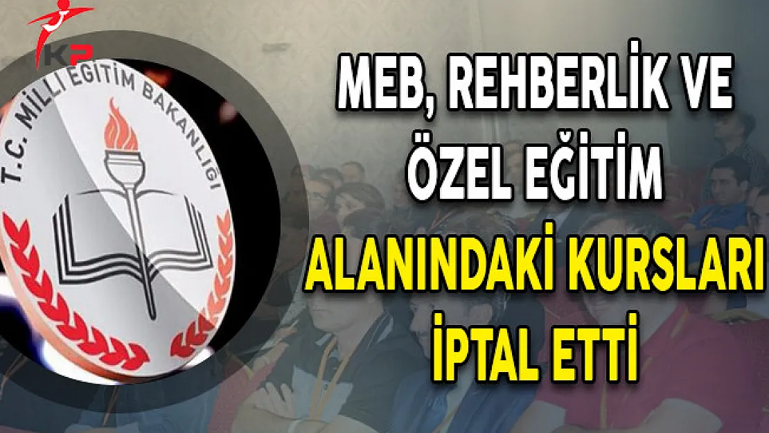 MEB, Rehberlik ve Özel Eğitim Alanındaki Kursları İptal Etti