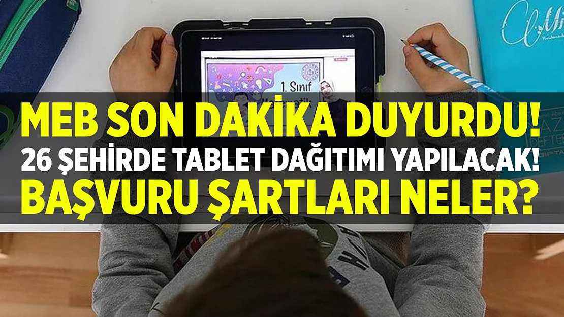 MEB resmi olarak duyurdu! 26 şehirde tablet dağıtımı yapılacak! Başvuru şartları neler?