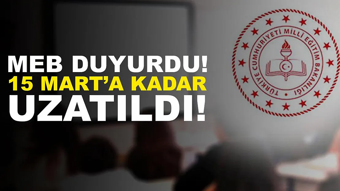 MEB son dakika duyurdu! 15 Mart'a kadar uzatıldı!