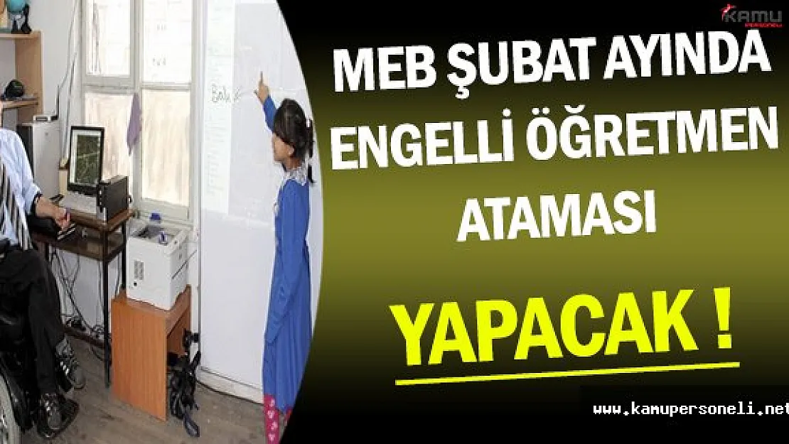 MEB Şubat Ayında Engelli Öğretmen Ataması Yapacak !