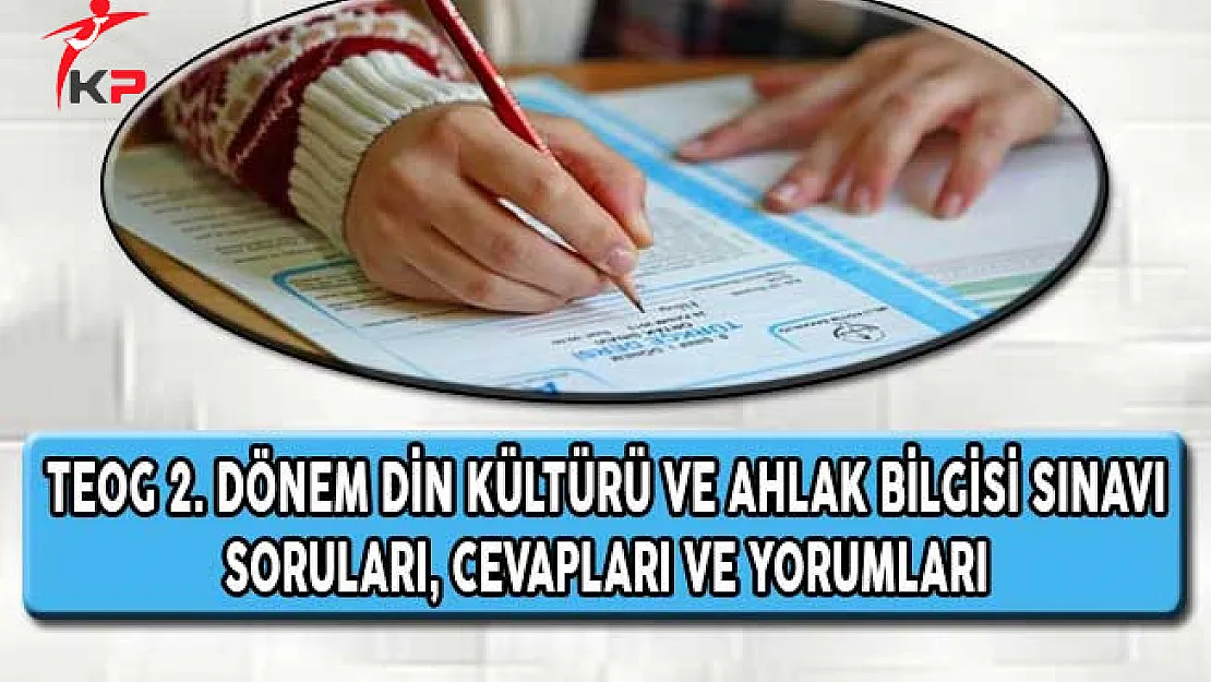 MEB TEOG 2. Dönem Din Kültürü ve Ahlak Bilgisi Testi Soruları, Cevapları ve Yorumları (Kolay Mıydı, Zor Muydu?)