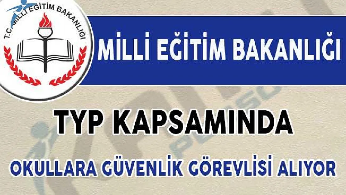 MEB TYP Kapsamında Okullara Güvenlik Görevlisi Alımı İçin İlan Yayımladı!