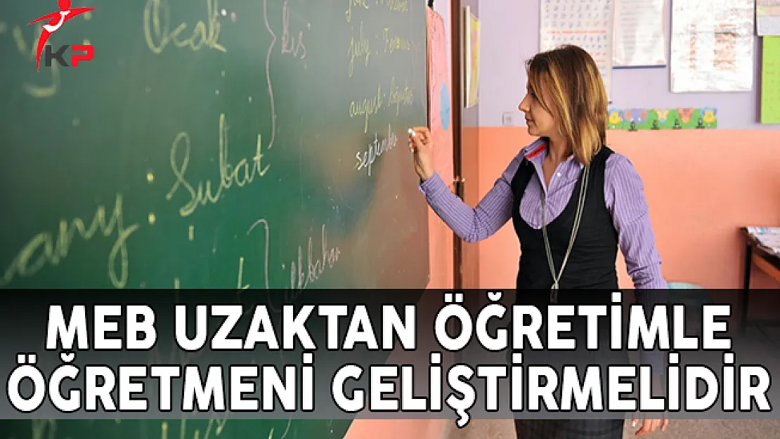 MEB Uzaktan Öğretimle Öğretmeni Geliştirmelidir