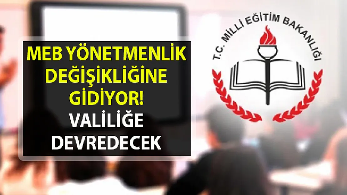 MEB yönetmenlik değişikliği ile Özel öğretim kurumlarını açma yetkisi Valiliklerde olacak!..