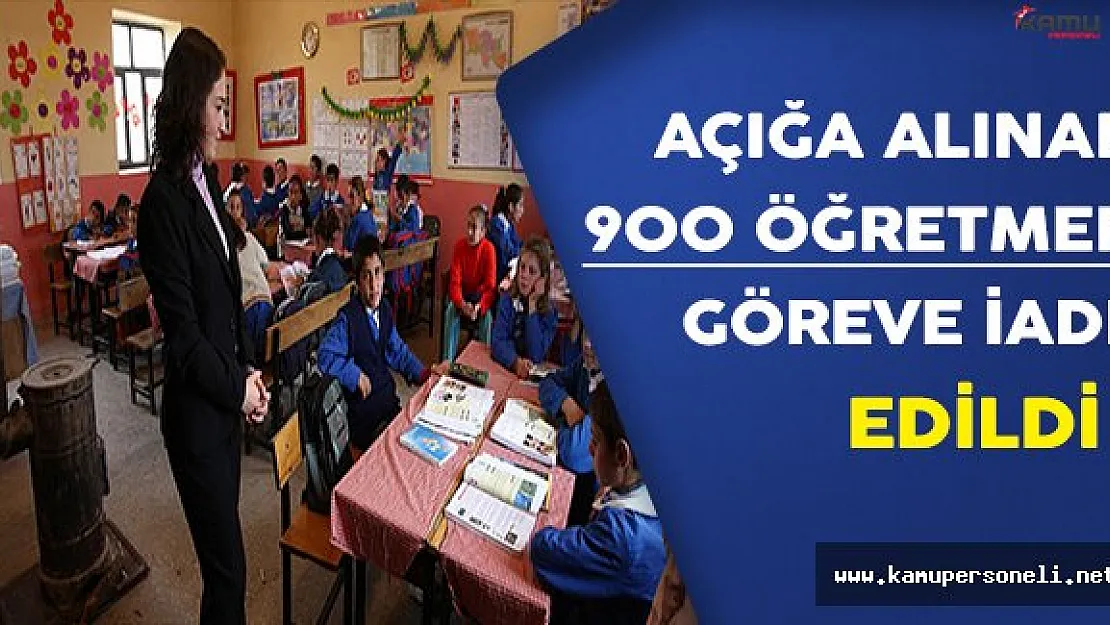 MEB'de Açığa Alınan 900 Öğretmen Göreve İade Edildi !