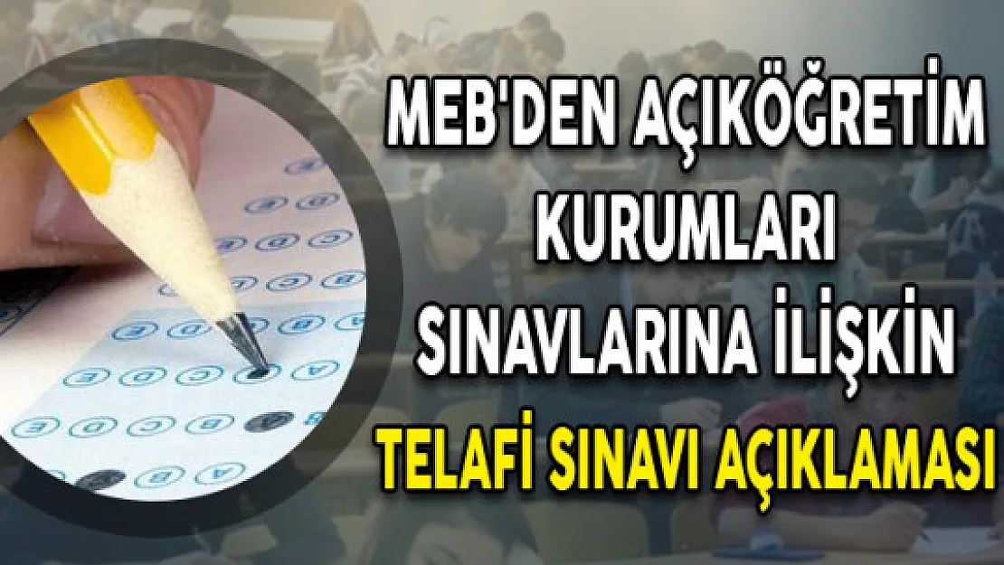 MEB'den Açıköğretim Kurumlarına Yönelik Telafi Sınavı Açıklaması