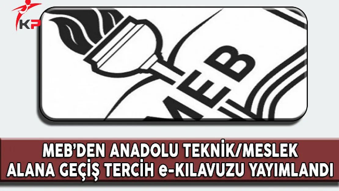MEB'den Anadolu Teknik/Meslek Alana Geçiş Tercih e-Kılavuzu Yayımlandı