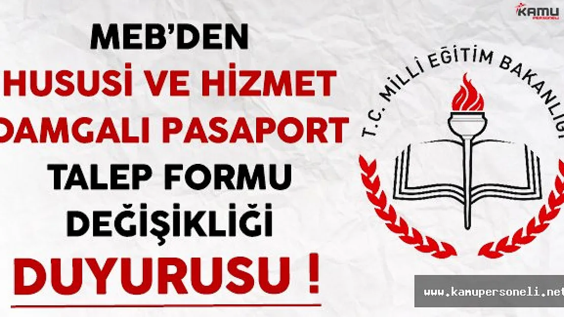 MEB'DEN Hususi ve Hizmet Damgalı Pasaport Talep Formu Değişikliği Duyurusu
