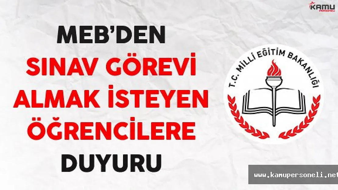 MEB'den Sınav Görevi Almak İsteyen Öğrenciler İçin Duyuru !