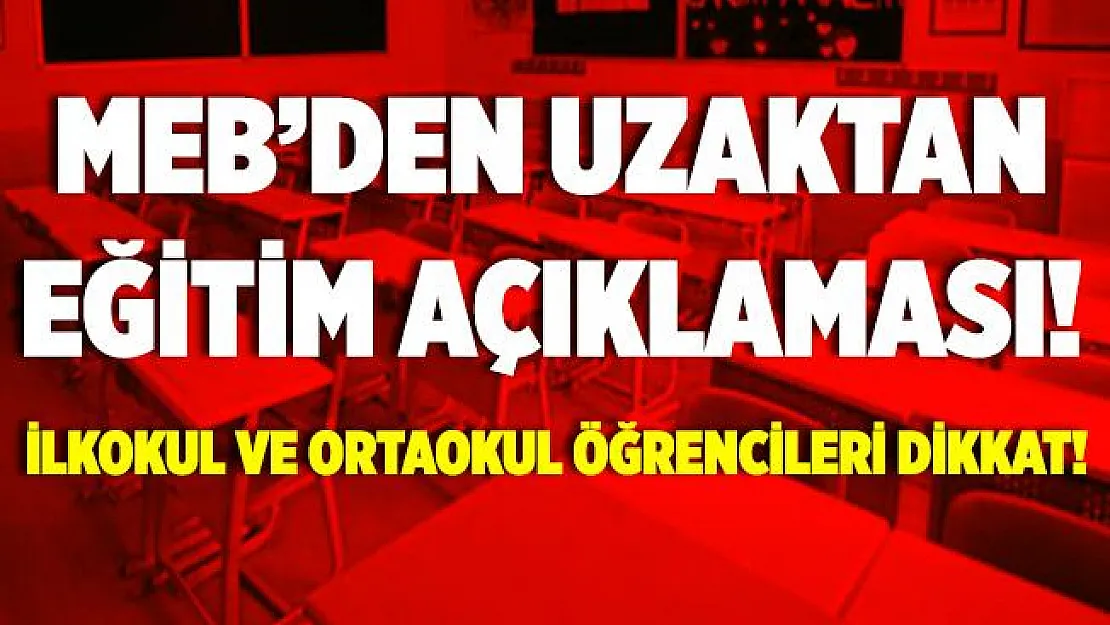 MEB'den son dakika uzaktan eğitim açıklaması! Öğrencilerle ilgili flaş karar!