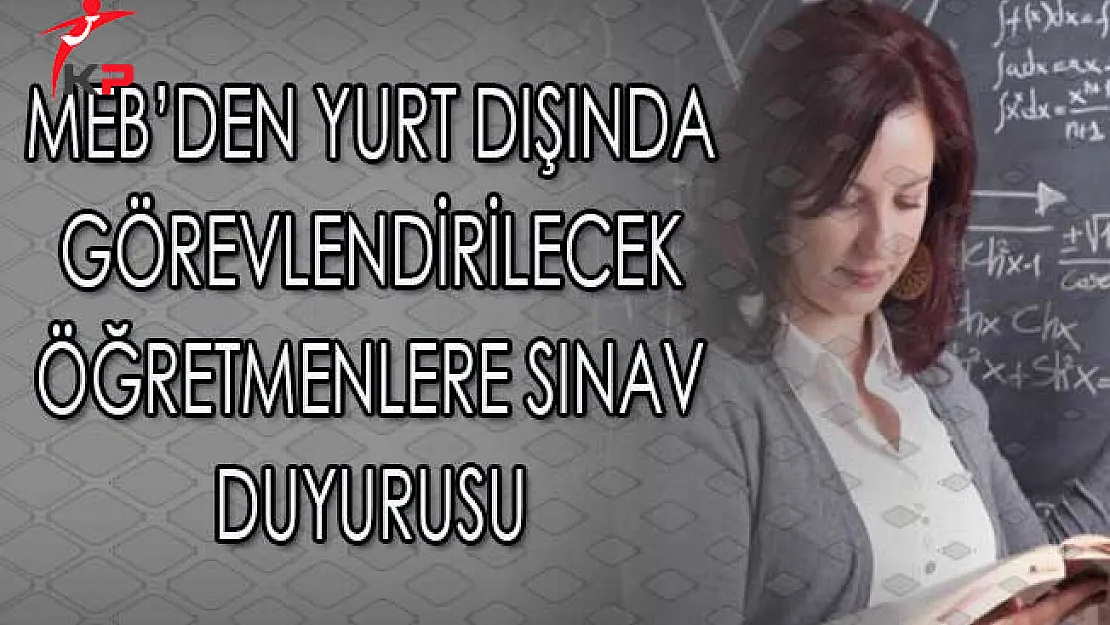 MEB'den Yurt Dışında Görevlendirilecek Öğretmenlere Sınav Duyurusu