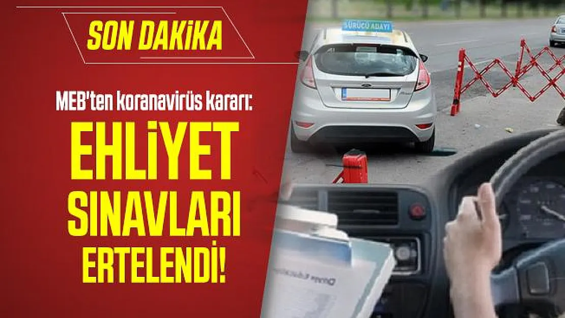 MEB'ten son dakika koranavirüs kararı: Ehliyet sınavları ertelendi!