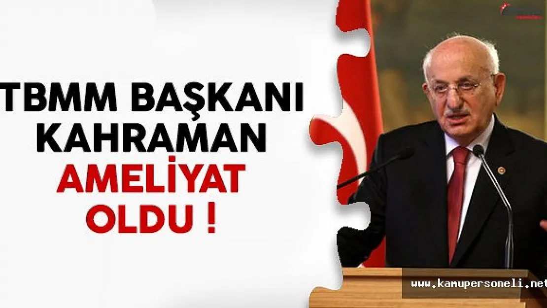 Meclis Başkanı İsmail Kahraman ameliyat oldu