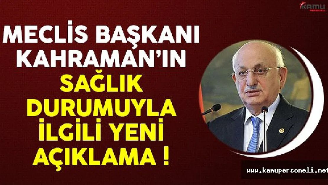 Meclis Başkanı İsmail Kahraman'ın sağlık durumuyla ilgili yeni açıklama