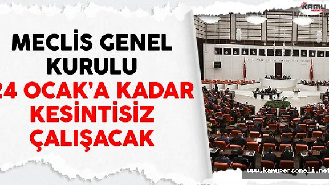 Meclis Genel Kurulu 24 Ocak'a Kadar Kesintisiz Çalışacak