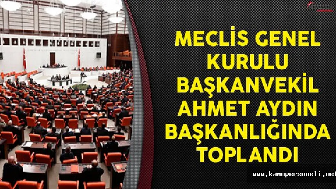 Meclis Genel Kurulu Başkanvekil Ahmet Aydın Başkanlığında Toplandı