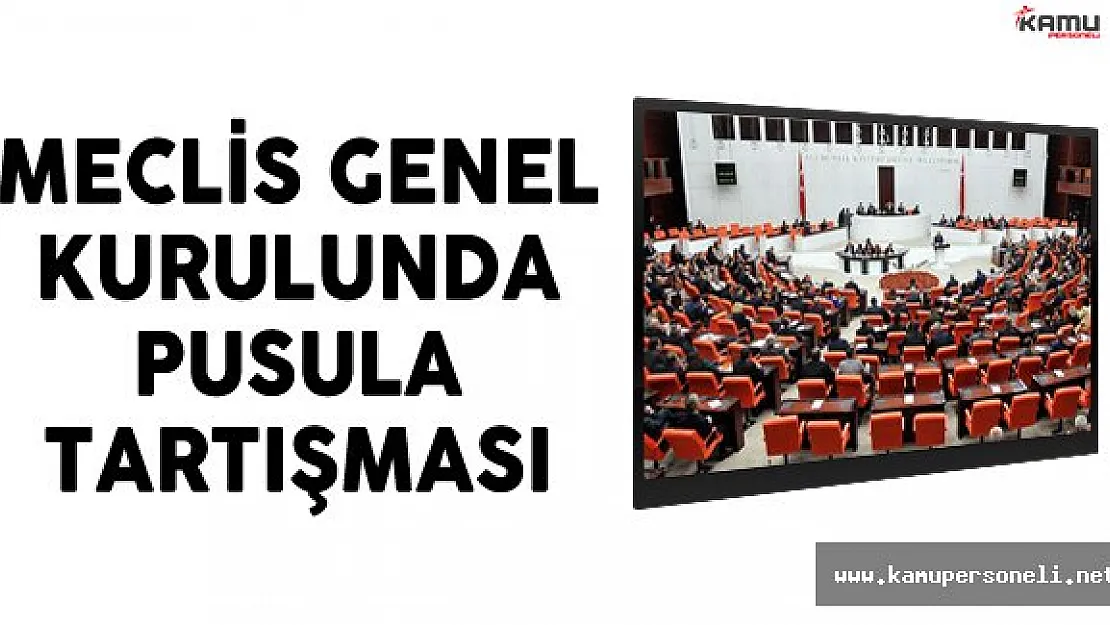Meclis Genel Kurulunda Pusula Tartışması