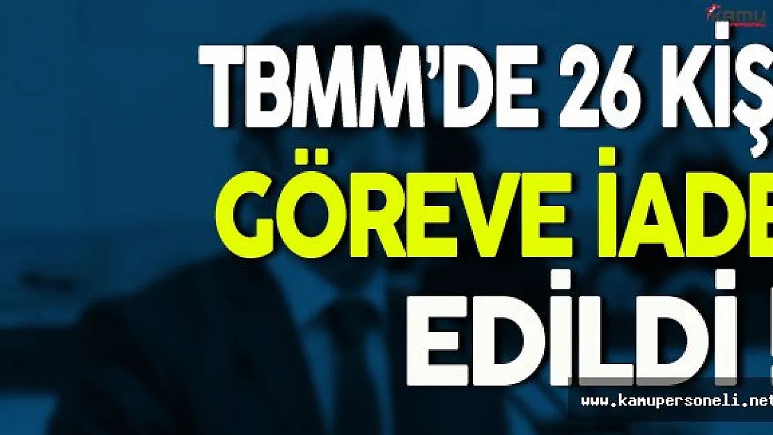 Meclis'de 26 Kişi Göreve İade Edildi