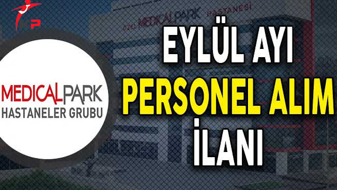 Medical Park Hastaneleri Eylül Ayı Personel Alım İlanı