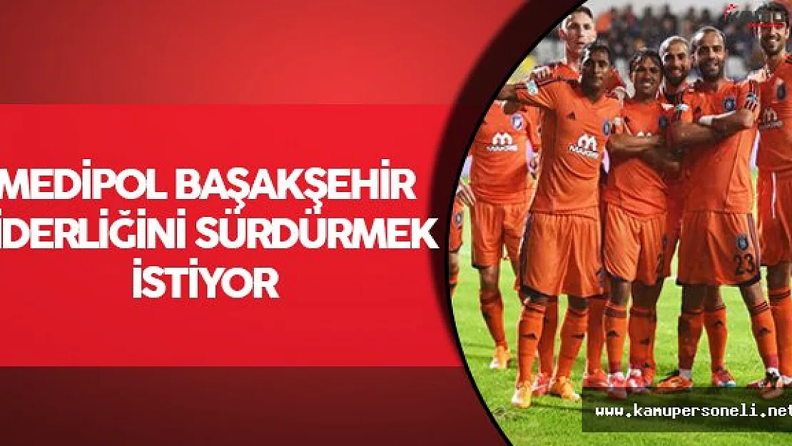 Medipol Başakşehir Liderliğini Sürdürmek İstiyor