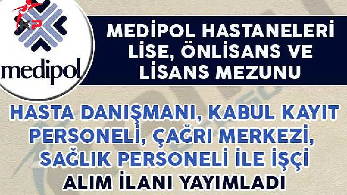 Medipol Hastaneleri Çok Sayıda Kadroda Personel Alımı Yapacağını İlan Etti