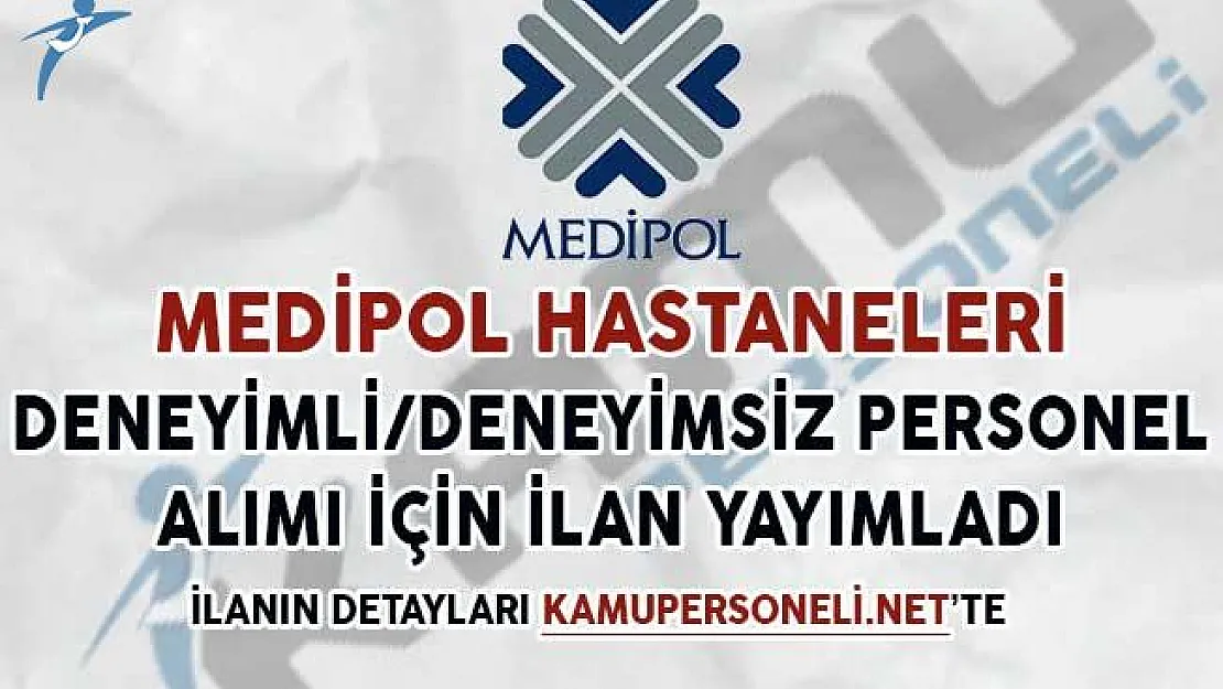 Medipol Hastaneleri Deneyimli, Deneyimsiz Personel Alım İlanı Yayımladı