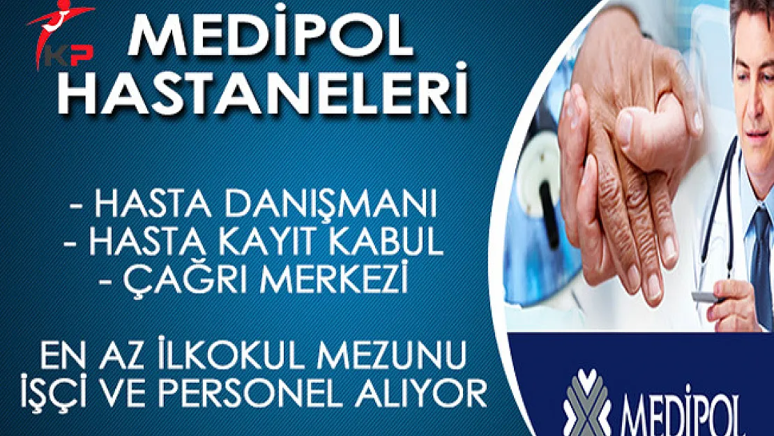 Medipol Hastaneleri En Az İlkokul Mezunu İşçi ve Personel Alımı Yapıyor