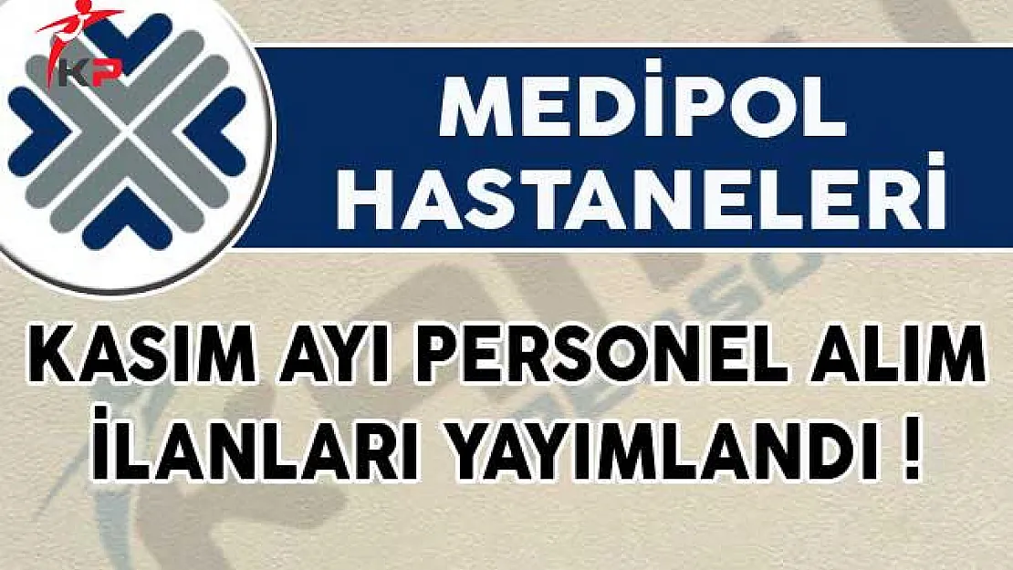 Medipol Hastaneleri Kasım Ayı Personel Alım İlanları Yayımlandı!