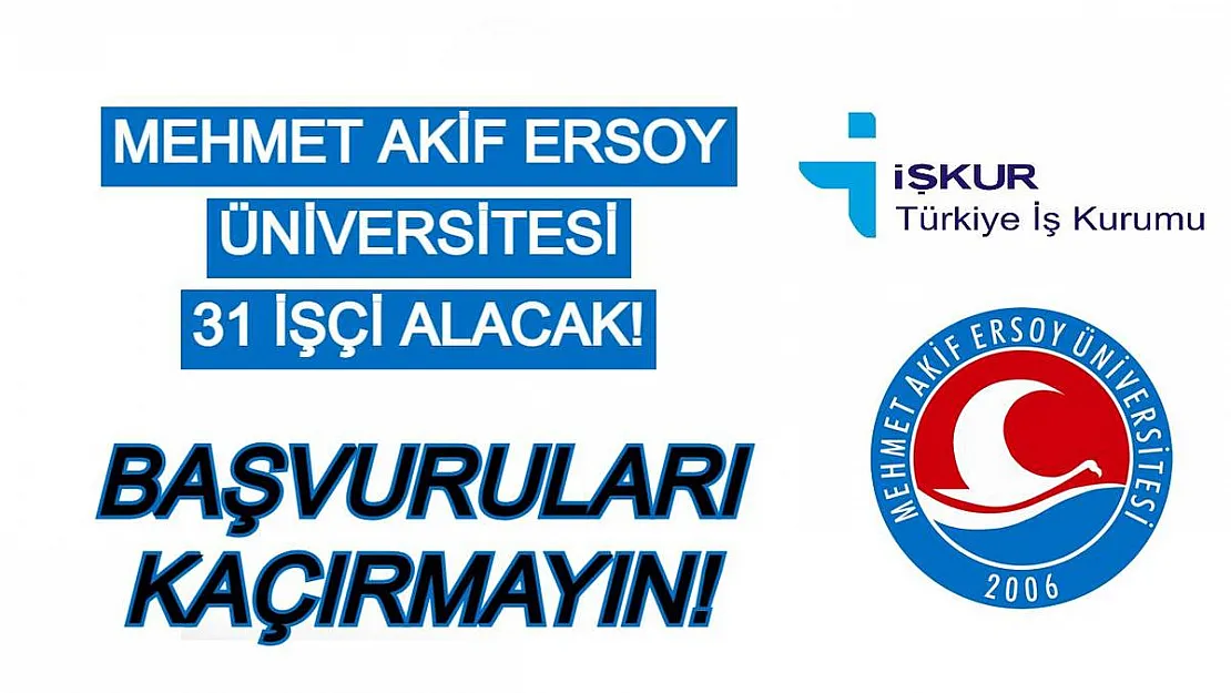 Mehmet Akif Ersoy Üniversitesi 31 işçi alımı yapacak! SON BAŞVURULAR 24 TEMMUZ'DA