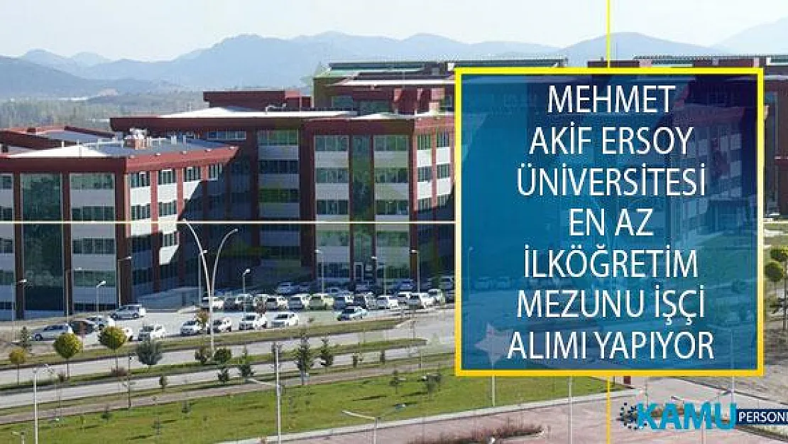 Mehmet Akif Ersoy Üniversitesi En Az İlköğretim Mezunu Adaylar Arasından 15 Ağustos 2019 Tarihine Kadar İşçi Alımı Yapacak