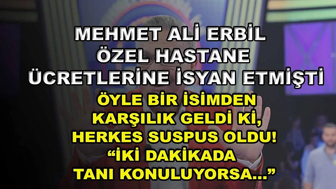 Mehmet Ali Erbil Özel Hastane Ücretlerine İsyan Etmişti Öyle Bir İsimden Karşılık Geldi Ki, Herkes Suspus Oldu! 'İki Dakikada Tanı Konuluyorsa…'