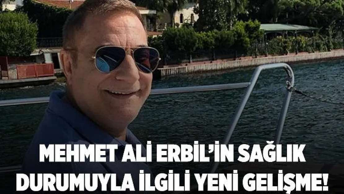 Mehmet Ali Erbil'in sağlık durumu hakkında yeni açıklama! Mehmet Ali Erbil iyileşti mi? Son durumu nasıl?