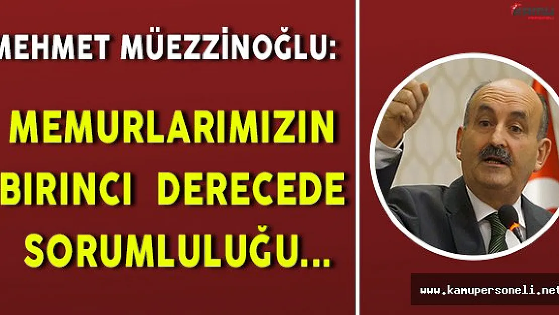 Mehmet Müezzinoğlu: " Memurlarımızın birinci derecede sorumluluğu... "