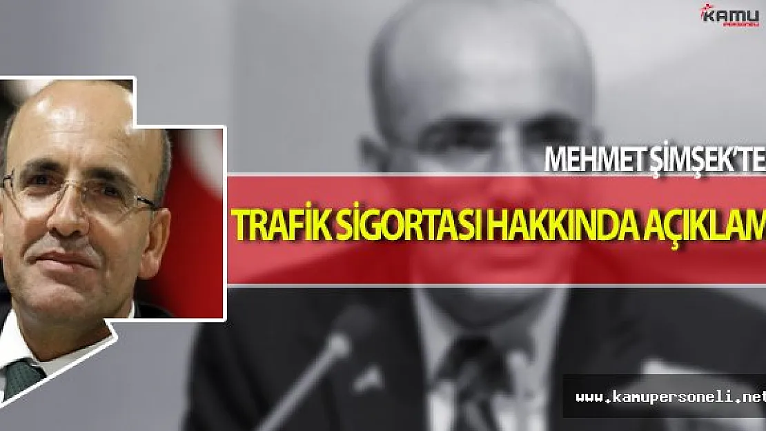 Mehmet Şimşek'ten Trafik Sigortası Hakkında Önemli Açıklama