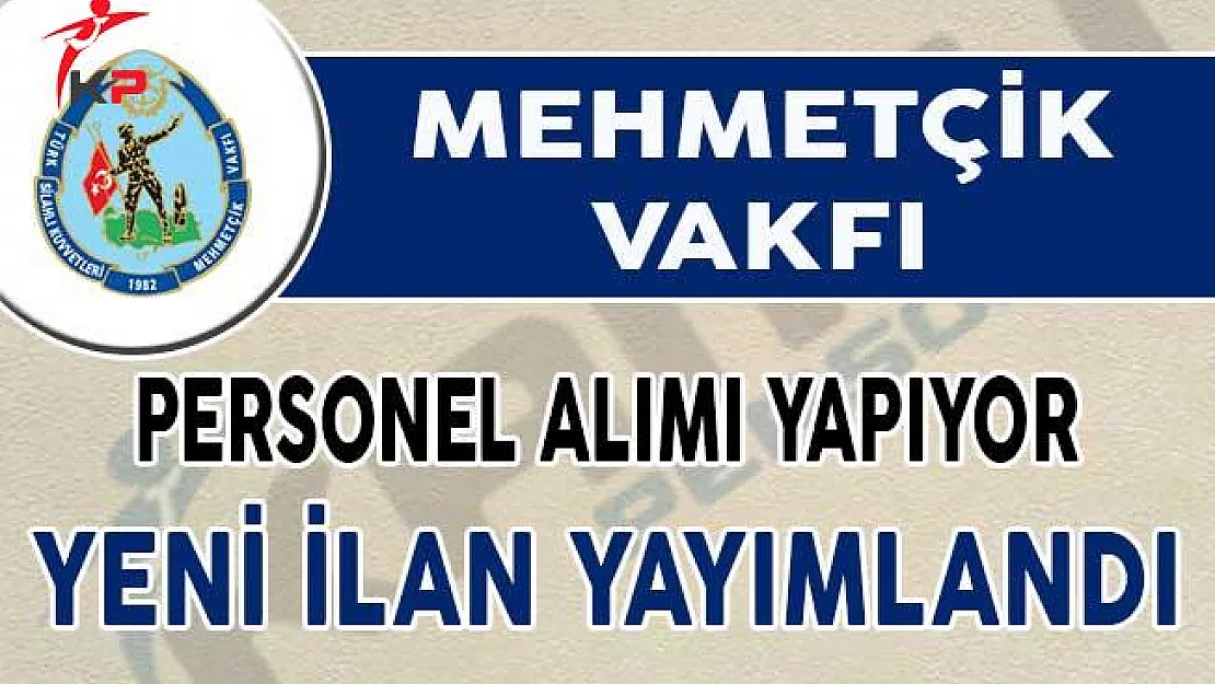 Mehmetçik Vakfı Sözleşmeli Personel Alım İlanı Yayımladı