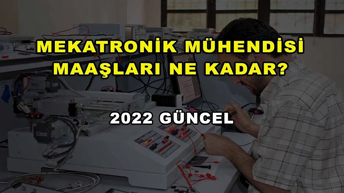 Mekatronik Mühendisi Maaşları Ne Kadar? 2022 Güncel