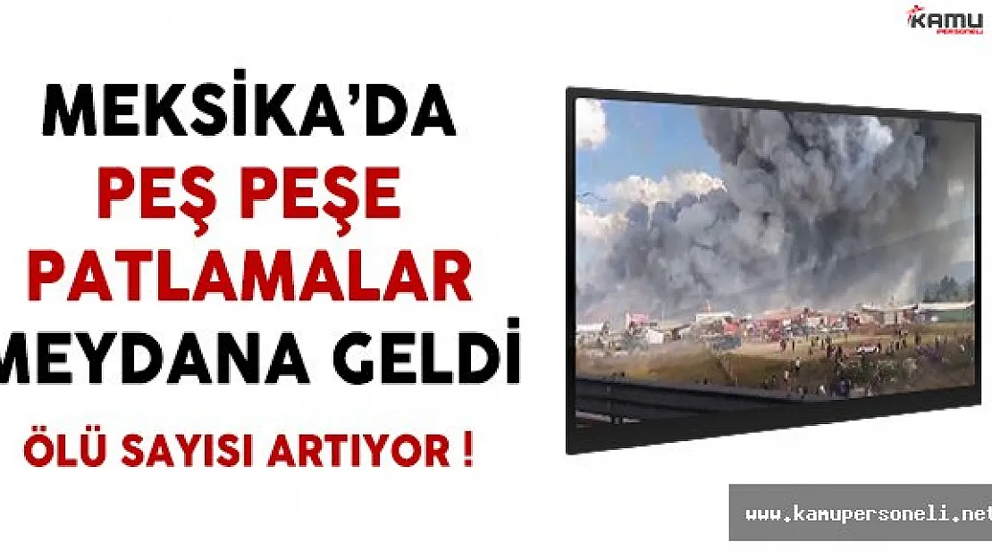 Meksika'da Peş Peşe Patlamalar ! (Ölü Sayısı Artıyor)