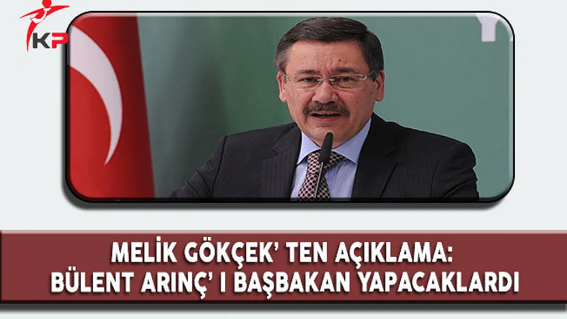 Melih Gökçek : ' Bülent Arınç Başbakan Olacaktı '