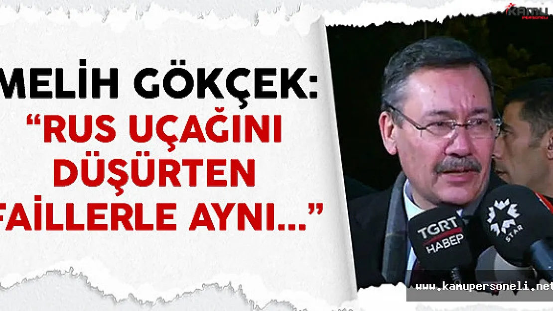 Melih Gökçek: 'Rus uçağını düşürten güçlerle bu olayın failleri aynı'