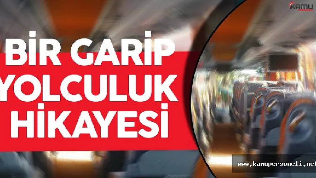 Memleketten Bir Garip Yolculuk Hikayesi Daha !