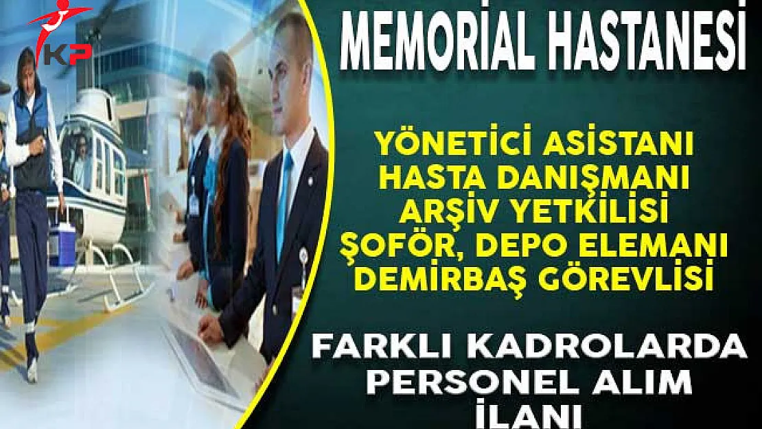 Memorial Hastanesi Çeşitli Kadrolarda İşçi ve Personel Alımı Yapıyor