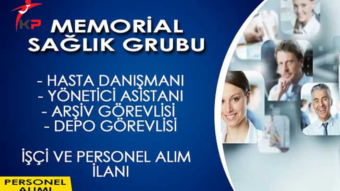 Memorial Sağlık Grubu Çok Sayıda İşçi ve Personel Alımı İçin İlan Yayımladı