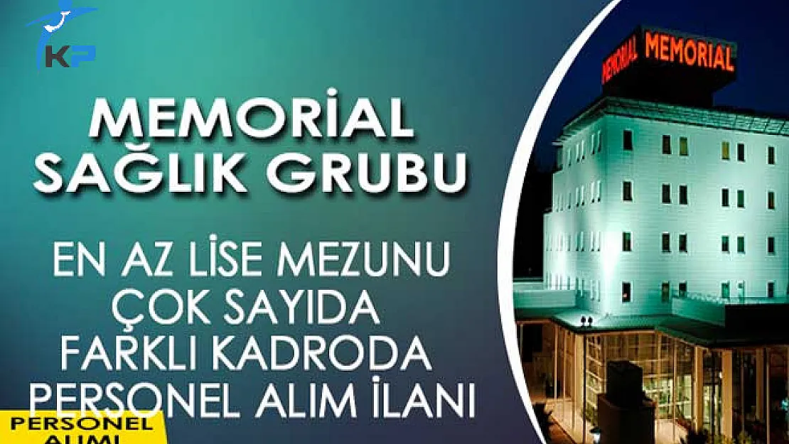 Memorial Sağlık Grubu En Az Lise Mezunu Personel Alım İlanı