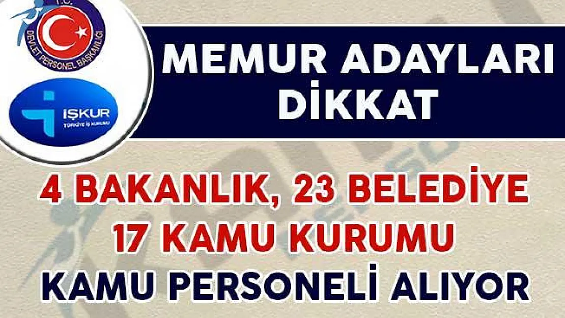 Memur Adayları Dikkat! 4 Bakanlık, 23 Belediye ve 17 Kamu Kurumu Personel Alımı Yapıyor